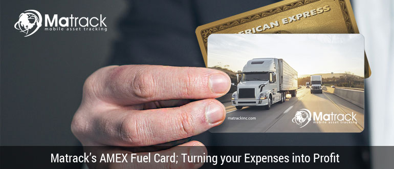 Matrack’s AMEX Fuel Card; Turning Your Expenses Into Profit
