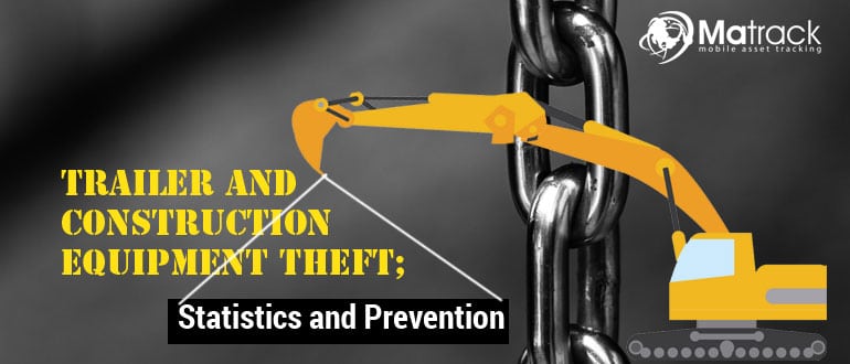 Trailer And Construction Equipment Theft; Statistics and Prevention