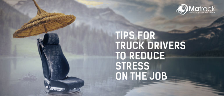 Tips For Truck Drivers To Reduce Stress On The Job
