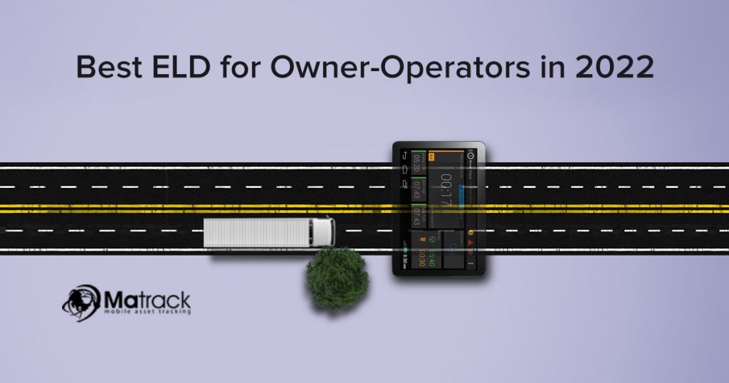 11 Best ELD Devices for Owner-Operators in 2022-Matrack |