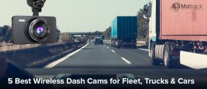 5 Best Wireless Dash Cams For Fleets, Trucks & Cars
