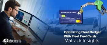 Optimizing Fleet Budget With Fleet Fuel Cards – Matrack Insights