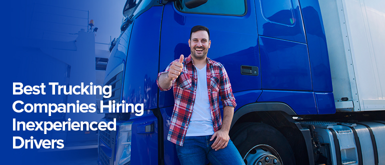 7 Best Trucking Companies Hiring Inexperienced Drivers