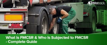 What Is FMCSR & Who Is Subject to FMCSR- Complete Guide