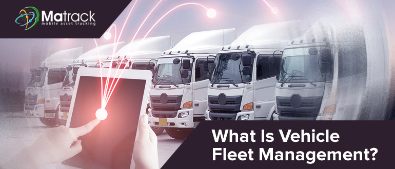 What is Vehicle Fleet Management?