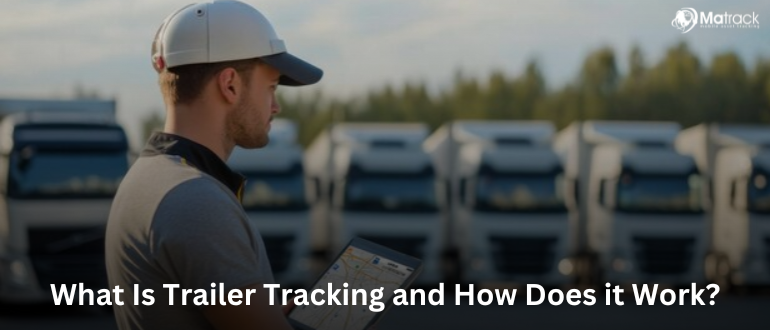 What Is Trailer Tracking and How Does it Work?